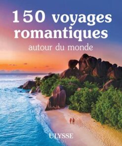 150 voyages romantiques autour du monde – Guide cadeau