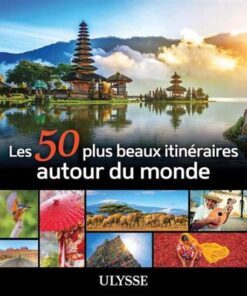 Les 50 plus beaux itinéraires autour du monde à découvrir