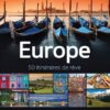 Europe : 50 itinéraires de rêve pour vos voyages