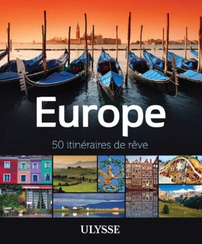 Europe : 50 itinéraires de rêve pour vos voyages