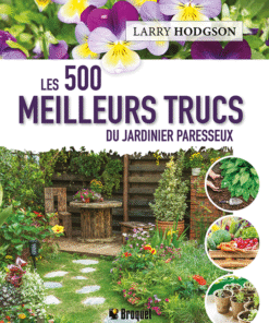 Les 500 meilleurs trucs du Jardinier Paresseux