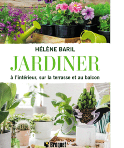 Jardiner à l’intérieur, sur la terrasse et au balcon