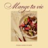 Mange ta vie – Livre recettes santé et bien-être