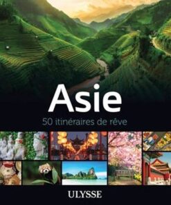 Asie : 50 itinéraires de rêve pour voyageurs passionnés