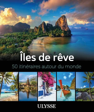 Îles de rêve : 50 itinéraires autour du monde à découvrir