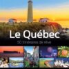 Le Québec – 50 itinéraires de rêve à découvrir