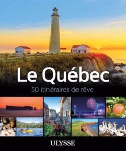 Le Québec – 50 itinéraires de rêve à découvrir