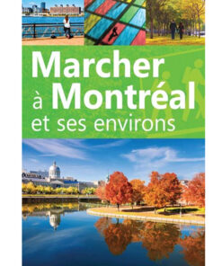Marcher Montréal et ses environs : guide de découvertes à pied