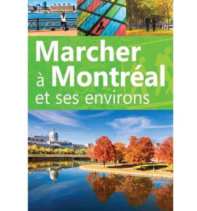 Marcher Montréal et ses environs : guide de découvertes à pied