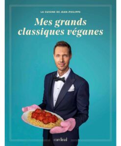 Mes grands classiques véganes – Recettes de Jean-Philippe Cyr