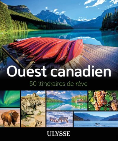 Ouest canadien : 50 itinéraires de rêve à découvrir