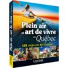 Plein air et art de vivre au Québec : 125 séjours épicuriens