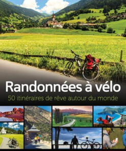 Randonnées à vélo : 50 itinéraires de rêve autour du monde