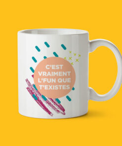 Tasse C’est vraiment l’fun que t’existes – Cadeau mignon Québec
