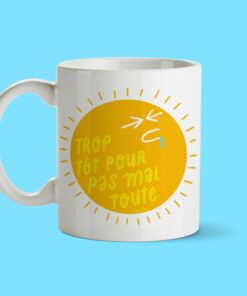 Tasse Trop tôt pour pas mal toute - Cadeau parents et étudiants Québec