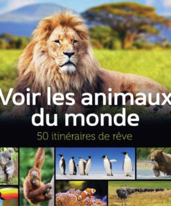 Voir les animaux du monde – 50 itinéraires de rêve